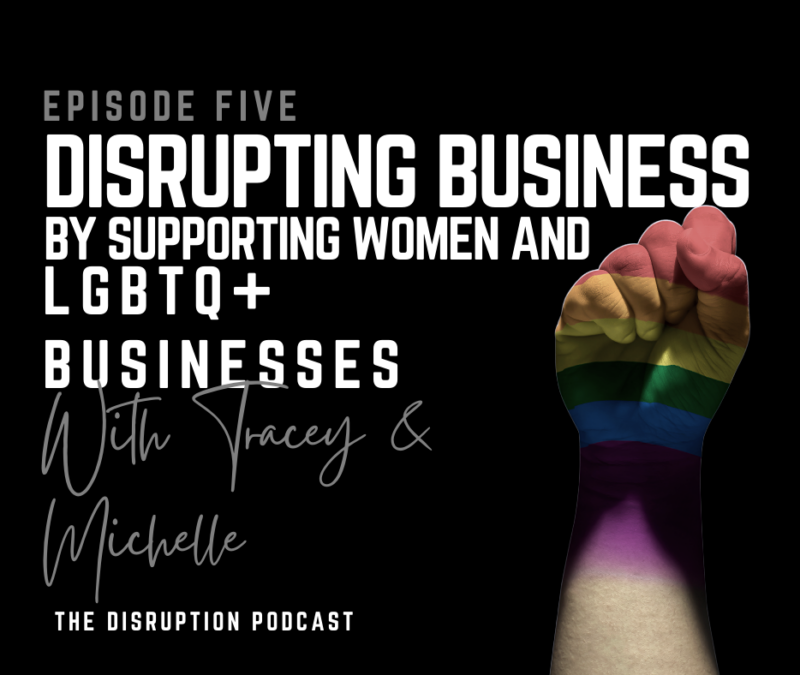 EP 5: Disrupting Business By Supporting Women and LGBTQ+ Businesses featured image