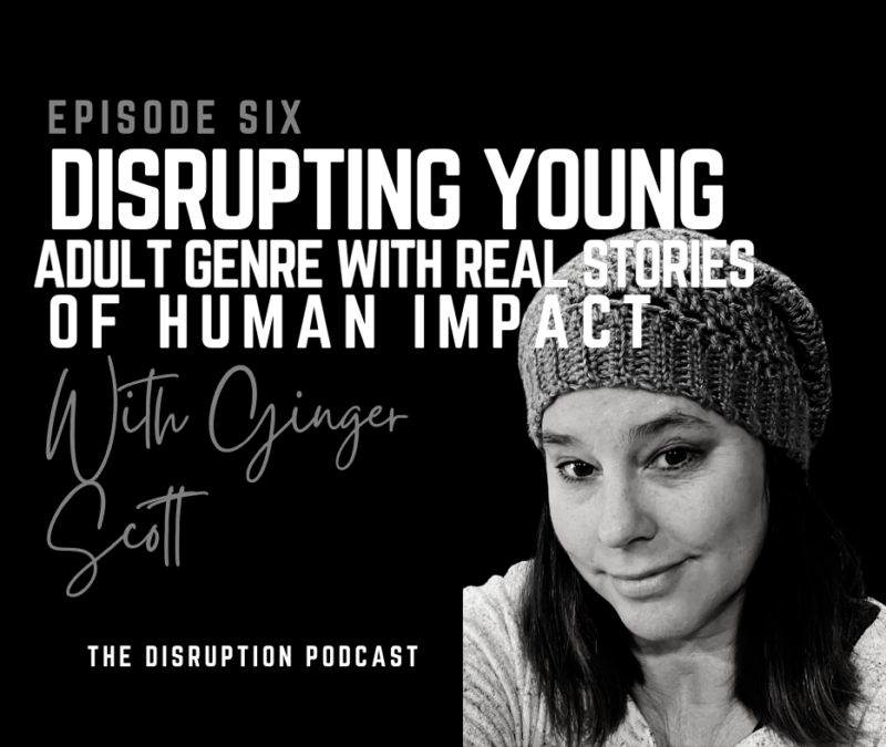 EP 6: Disrupting Young Adult Genre with Real Stories of Human Impact with Ginger Scott featured image