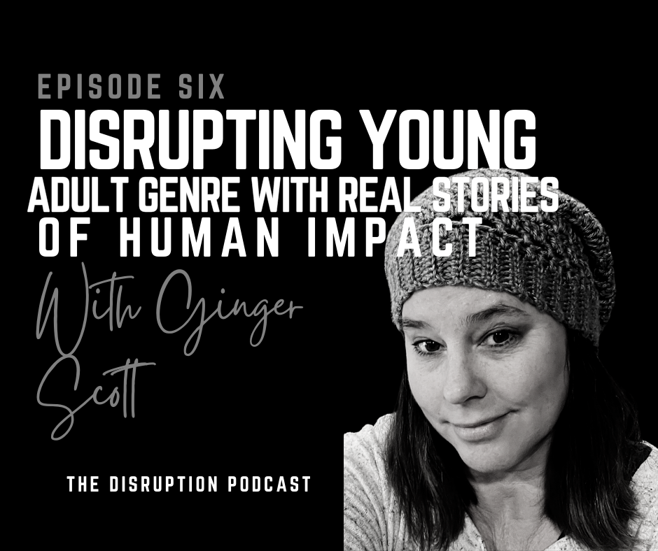 EP 6: Disrupting Young Adult Genre with Real Stories of Human Impact with Ginger Scott featured image