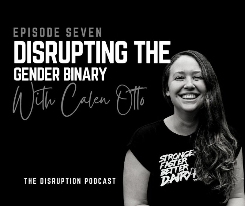 Ep 7: Disrupting the Gender Binary with Calen Otto featured image