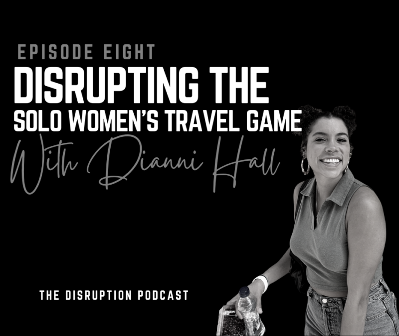 Ep 8: Disrupting the Solo Women’s Travel Game with Dianni Hall featured image