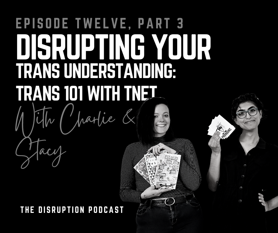 Ep 12 Part 3: Disrupting Your Trans  Understanding: Trans 101 with TNET featured image