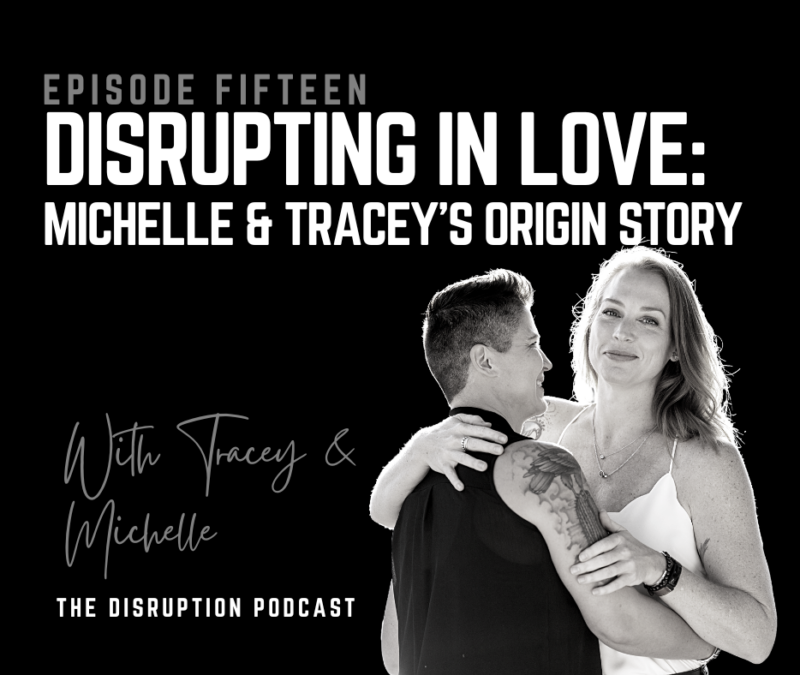Ep 15: Disruption In Love: Michelle and Tracey’s Origin Story featured image