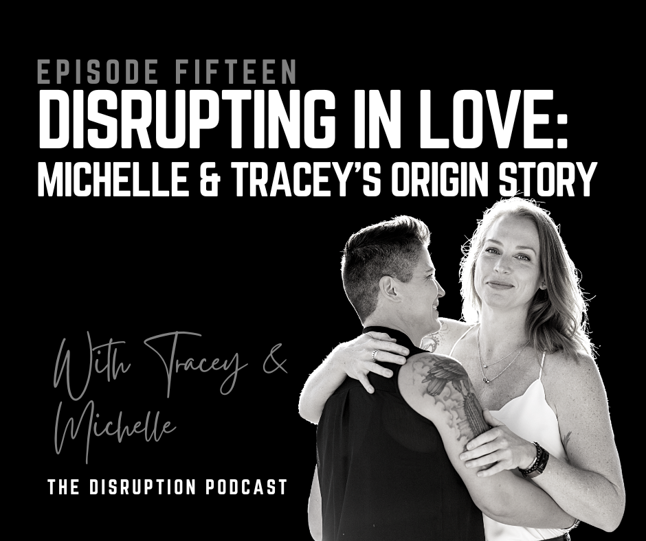 Ep 15: Disruption In Love: Michelle and Tracey’s Origin Story featured image