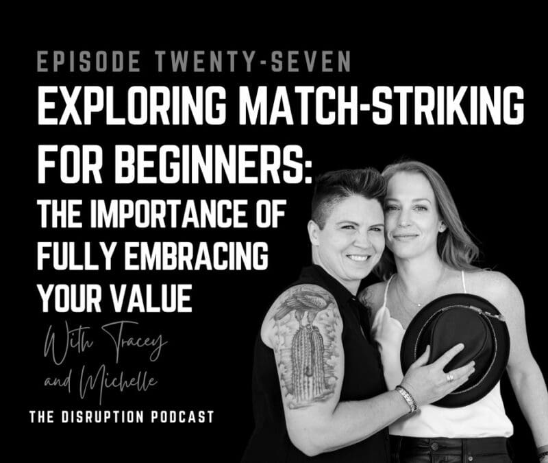 EP 27: Exploring Match-Striking for Beginners: The Importance of Fully Embracing Your Value featured image