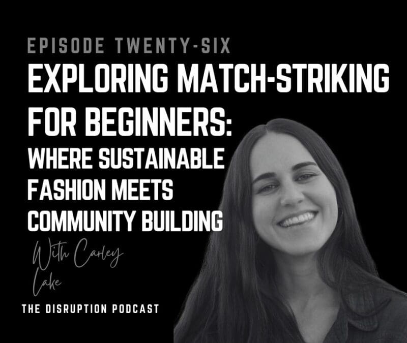 EP 26: Exploring Match-Striking for Beginners: Where Sustainable Fashion Meets Community Building featured image