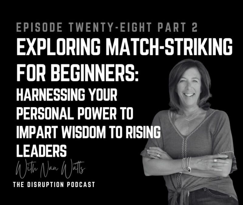 EP 28 Part 2: Exploring Match-Striking for Beginners: Harnessing Your Personal Power to Impart Wisdom to Rising Leaders featured image