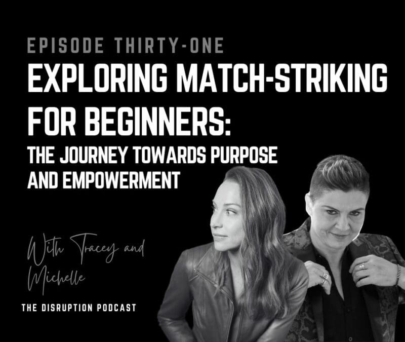 EP 31: Exploring Match-Striking For Beginners: The Journey Towards Purpose and Empowerment featured image