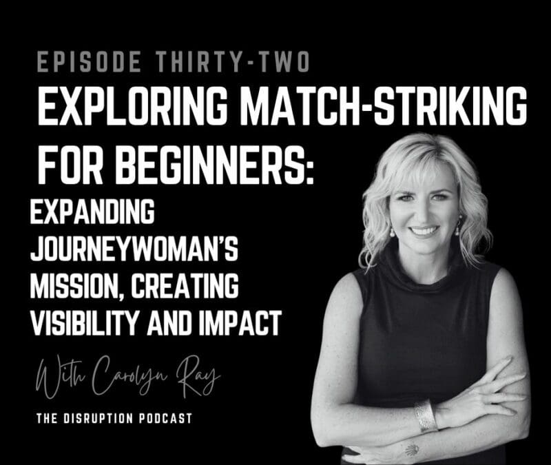 EP 32: Exploring Match-Striking For Beginners: Expanding JourneyWoman’s Mission, Creating Visibility and Impact with Carolyn Ray featured image