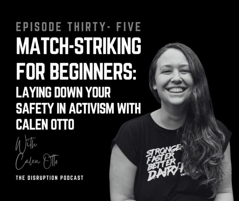 EP 35: Exploring Match-Striking For Beginners: Laying Down Your Safety in Activism with Calen Otto featured image